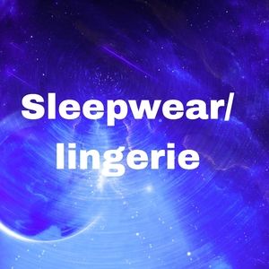 Sleepwear and lingerie